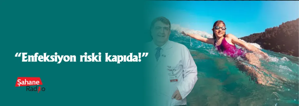 “Enfeksiyon riski kapıda!”