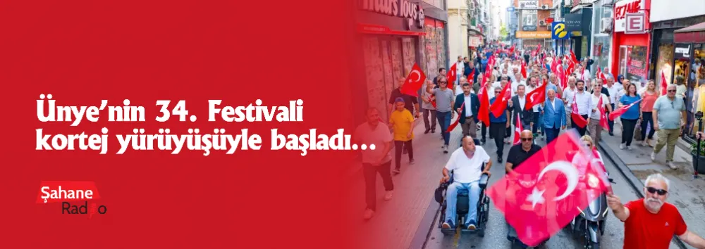 Ünye’nin 34. Festivali kortej yürüyüşüyle başladı…