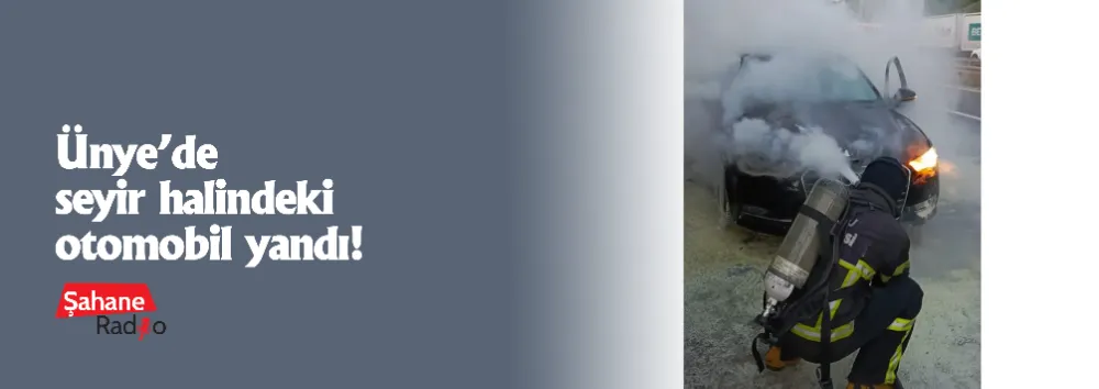 Ünye’de seyir halindeki otomobil yandı!