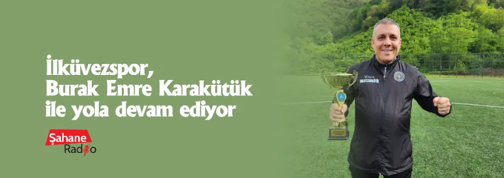 İlküvezspor, Burak Emre Karakütük ile yola devam ediyor