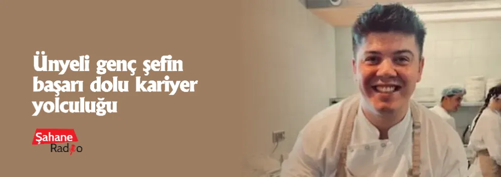 Ünyeli genç şefin başarı dolu kariyer yolculuğu