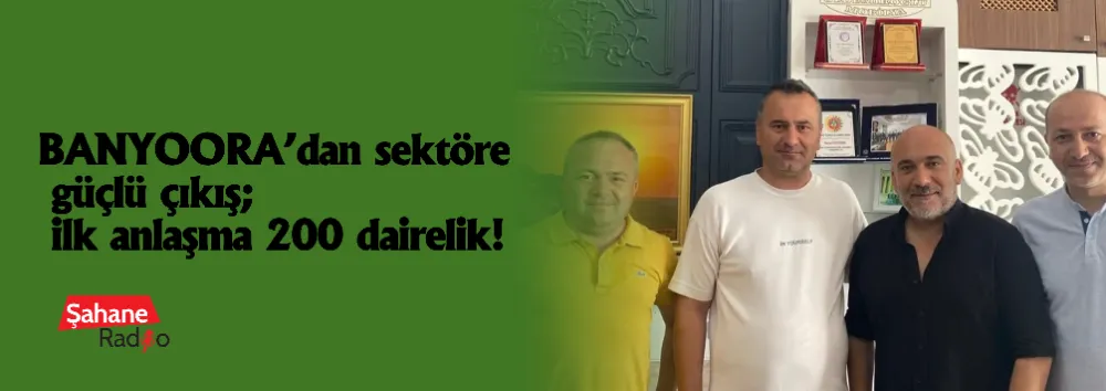 BANYOORA’dan sektöre güçlü çıkış; ilk anlaşma 200 dairelik!