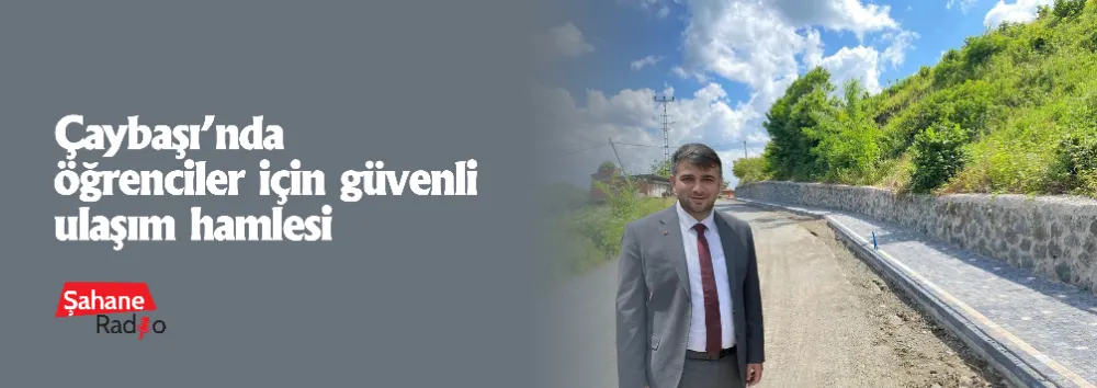 Çaybaşı’nda öğrenciler için güvenli ulaşım hamlesi
