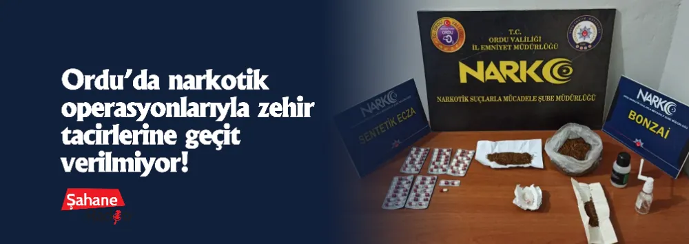 Ordu’da narkotik operasyonlarıyla zehir tacirlerine geçit verilmiyor!