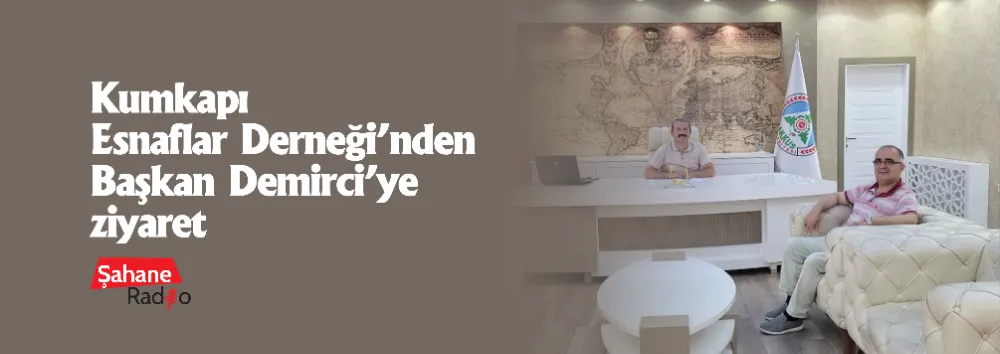 Kumkapı Esnaflar Derneği’nden Başkan Demirci’ye ziyaret