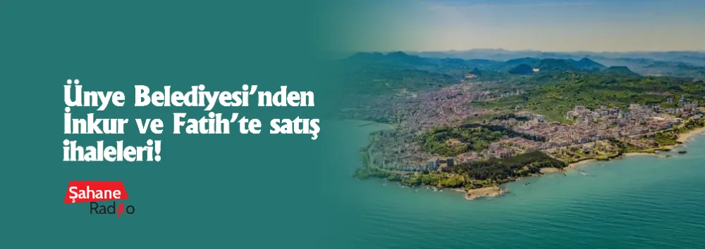 Ünye Belediyesi’nden İnkur ve Fatih’te satış ihaleleri!