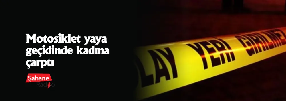 Motosiklet yaya geçidinde kadına çarptı