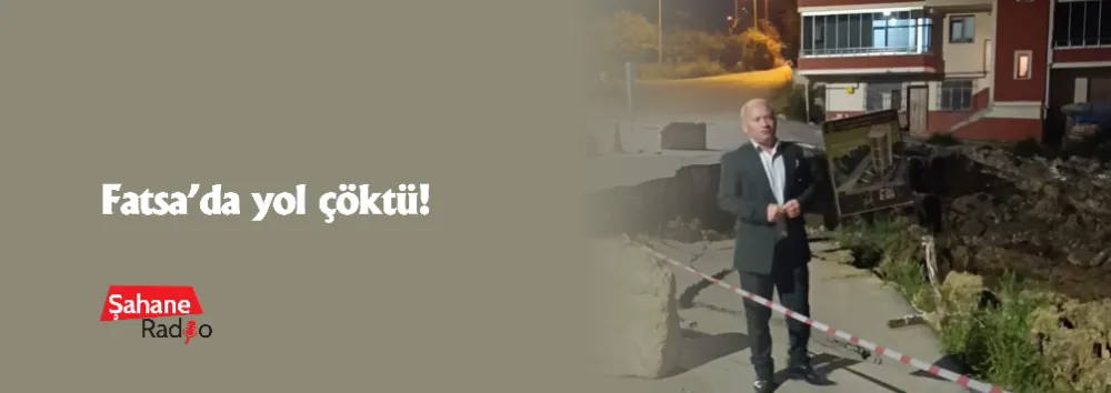 Fatsa’da yol çöktü! 