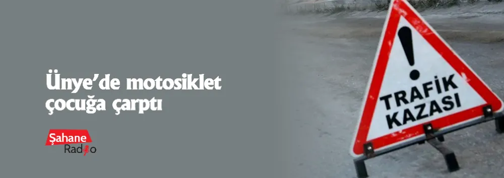 Ünye’de motosiklet çocuğa çarptı 
