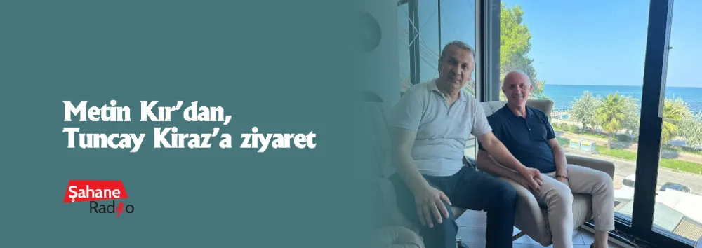 Metin Kır’dan, Tuncay Kiraz’a ziyaret