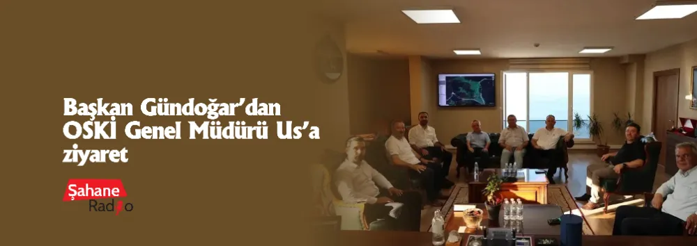 Başkan Gündoğar’dan OSKİ Genel Müdürü Us’a ziyaret
