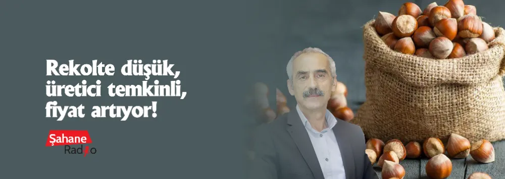 Rekolte düşük, üretici temkinli, fiyat artıyor! 